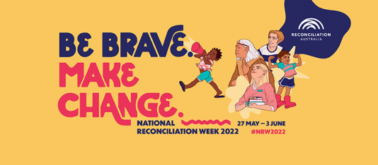 National Reconciliation Week 2022 Banner - Be Brave, Make Change